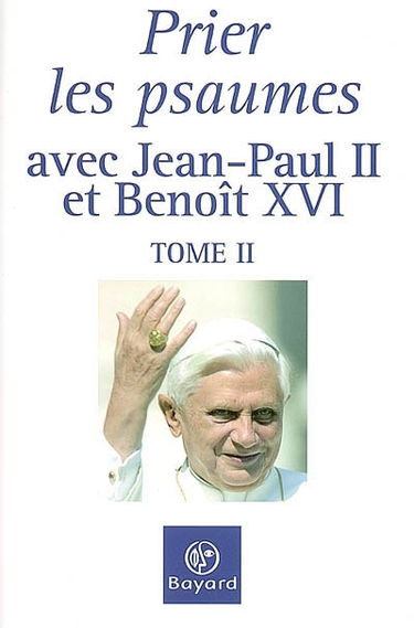 Prier les psaumes avec Jean-Paul II et Benoît XVI. Vol. 2