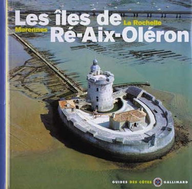 Les îles de Ré, Aix, Oléron : La Rochelle, Marennes