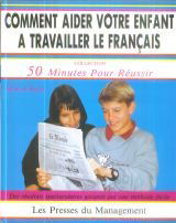 Comment aider votre enfant à travailler le français : des résultats spectaculaires garantis par une méthode facile
