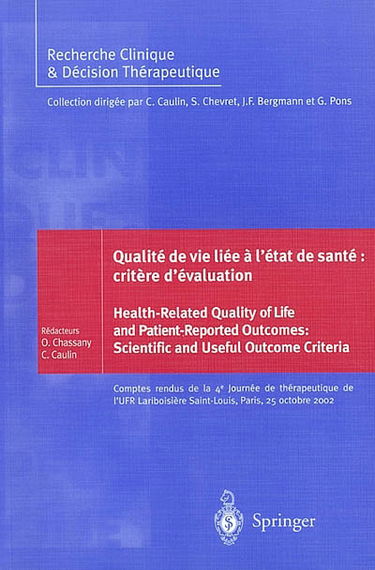 Qualité de vie liée à l'état de santé : critères d'évaluation : comptes rendus de la 4e Journée de thérapeutique de l'UFR Lariboisière Saint-Louis, Paris, 25 octobre 2002. Health-related quality of life and patient-reported outcomes : scientific and usefu