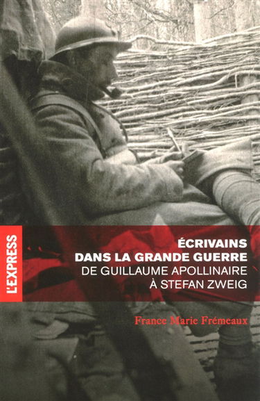 Ecrivains dans la Grande Guerre : de Guillaume Apollinaire à Stefan Zweig