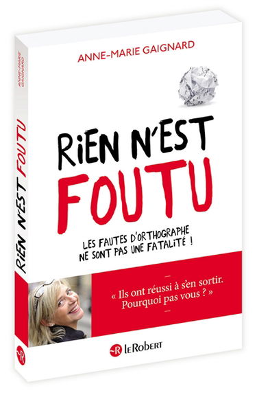 Rien n'est foutu : les fautes d'orthographe ne sont pas une fatalité !