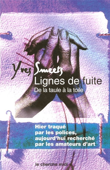 Lignes de fuite : de la taule à la toile : hier traqué par la police, aujourd'hui recherché par les amateurs d'art