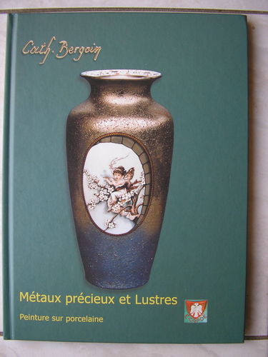 Métaux précieux et lustres : Peinture sur porcelaine (Les cahiers techniques de Catherine Bergoin)