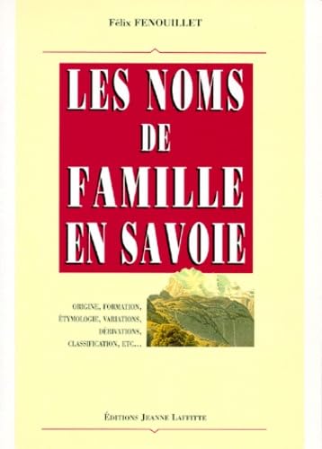Les noms de famille en Savoie : origine, formation, étymologie, variations, dérivations, classification, etc