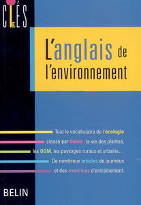L'anglais de l'environnement : tout le vocabulaire de l'écologie classé par thème : la vie des plantes, les OGM, les paysages ruraux et urbains... De nombreux articles de journaux et des exercices d'entraînement