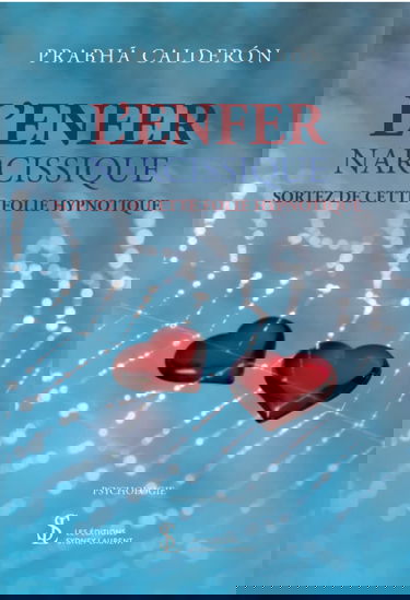 L’enfer narcissique: Sortez de cette folie hypnotique