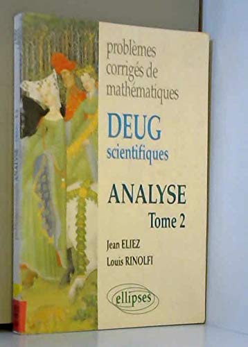 Problèmes corrigés de mathématiques, DEUG scientifiques : analyse. Vol. 2