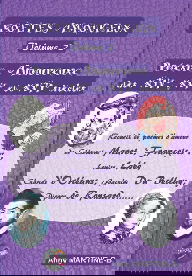 Poésie Amoureuse des XIVe, XVe et XVIe siècles: Recueil de poèmes d’amour de Clément Marot, François Ier , Louise Labé, Charles d’Orléans, Joachim Du Bellay, Pierre de Ronsard……