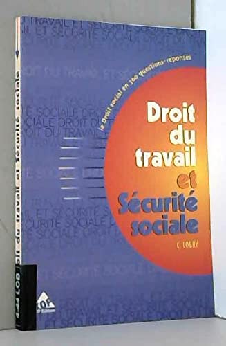 Droit du travail et sécurité sociale: Le droit social en 300 questions-réponses