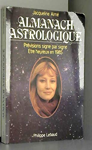 Almanach astrologique : prévisions signe par signe, être heureux en 1985