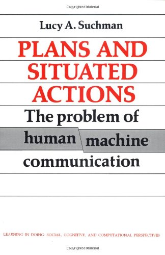 Couverture de Plans and Situated Actions: The Problem of Human-Machine Communication