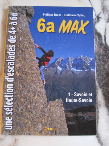 6a MAX.: Savoie et Haute-Savoie, une sélection d'escalades de 4+ à 6a