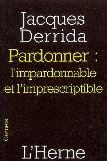 Pardonner : l'impardonnable et l'imprescriptible