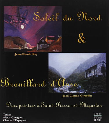 Soleil du Nord et brouillard d'anse : Jean-Claude Roy et Jean-Claude Girardin, deux peintres à Saint-Pierre-et-Miquelon
