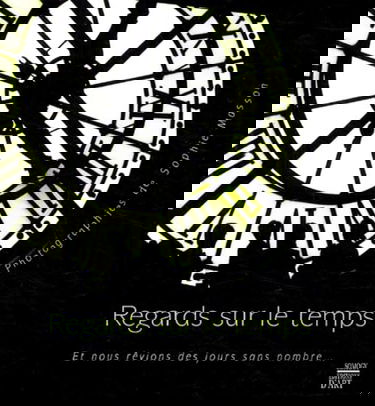 Regards sur le temps : et nous rêvions des jours sans nombre...