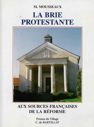 La Brie protestante : aux sources françaises de la Réforme