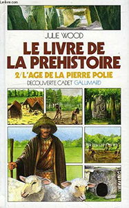 Le Livre de la préhistoire. Vol. 2. L'Age de la pierre polie