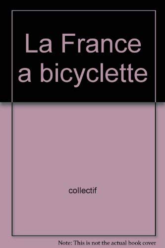 Couverture de France a bicyclette 74 itineraires etudies par le touring club de france (La) par COLLECTIFS FLAMMARION