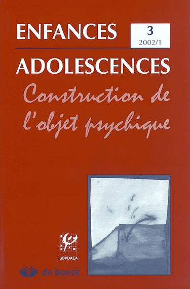 Enfances adolescences, n° 3. Construction de l'objet psychique