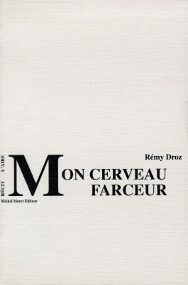 Mon cerveau farceur : récits lacunaires d'une aventure banale