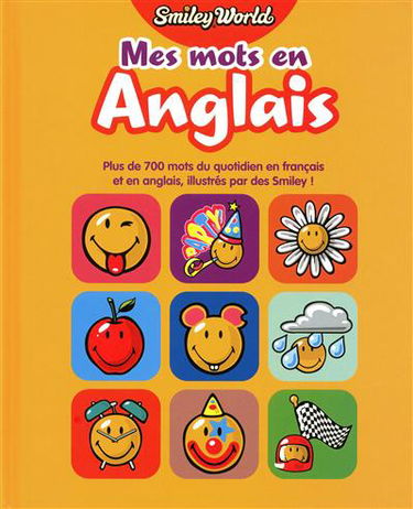 Mes mots en anglais : plus de 700 mots du quotidien en français et en anglais, illustrés par des smiley