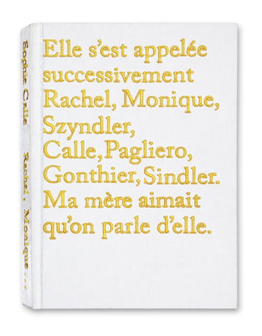Elle s'est appelée successivement Rachel, Monique, Szyndler, Calle, Pagliero, Gonthier, Sindler : ma mère aimait qu'on parle d'elle