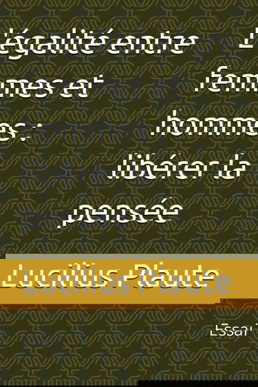 L'égalité entre femmes et hommes : libérer la pensée: Essai