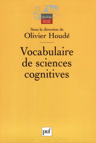 Vocabulaire de sciences cognitives : neuroscience, psychologie, intelligence artificielle, linguistique et philosophie