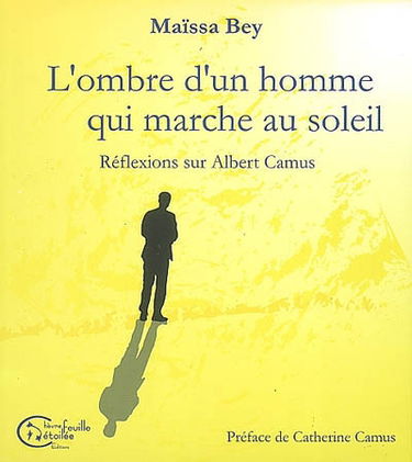 L'ombre d'un homme qui marche au soleil : réflexions sur Albert Camus