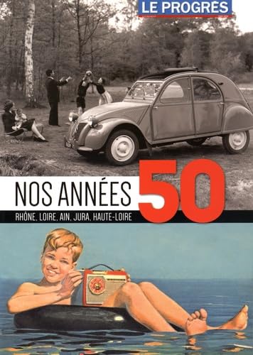 Nos années 50: Rhône, Loire, Ain, Jura, Haute-Loire
