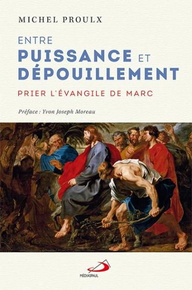 Entre puissance et dépouillement : prier l'Evangile de Marc