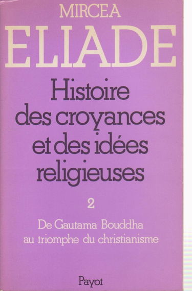Histoire des croyances et des idées religieuses, Volume 2 : De Gautama Bouddha au triomphe du christianisme