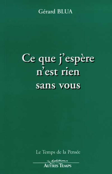 Ce que j'espère n'est rien sans vous