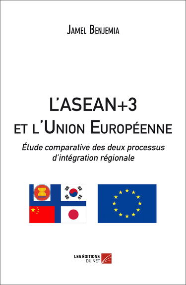 L'ASEAN+3 et l'Union Européenne : Étude comparative des deux processus d'intégration régionale