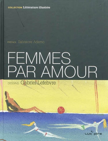 Femmes, par amour : morceaux choisis