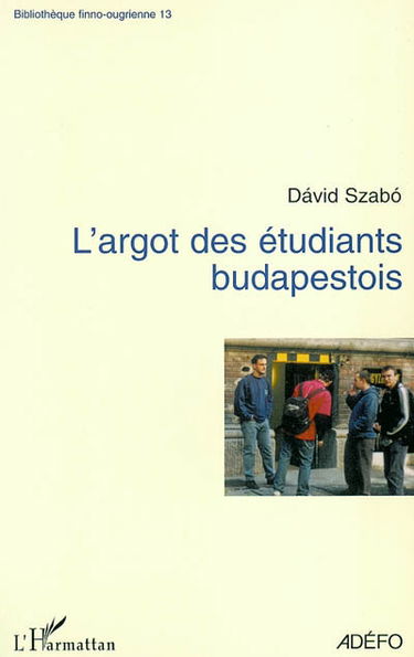 L'argot des étudiants budapestois : analyse contrastive d'un corpus d'argot commun hongrois