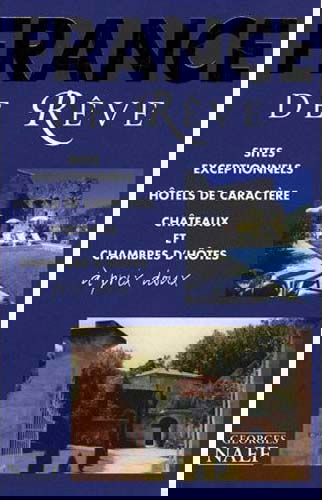 France de rêve : sites exceptionnels, hôtels de caractère, châteaux et chambres d'hôtes à prix doux