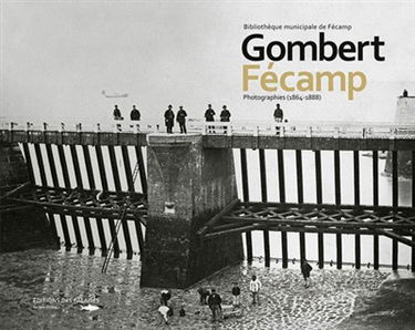 Gombert, Fécamp : photographies (1864-1888)
