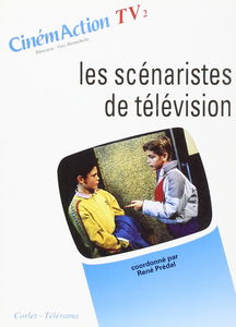 CinémAction TV, n° 2. Les Scénaristes de télévision