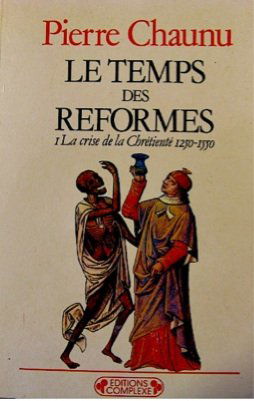 Le Temps des réformes. Vol. 1. La crise de la chrétienté : 1250-1550