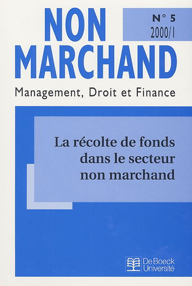 Non marchand, n° 1 (2000). La récolte de fonds dans le secteur non marchand : aspects éthiques, juridiques, fiscaux, comptables et pratiques