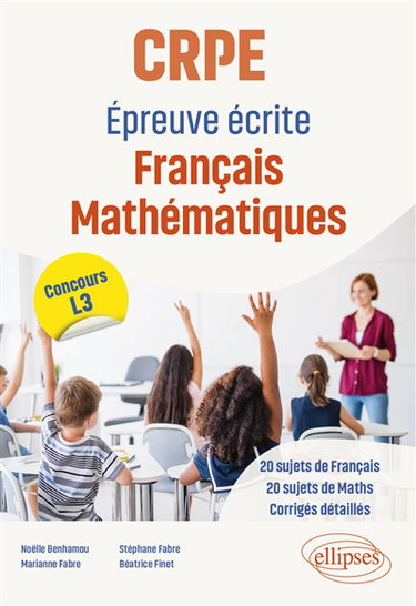 CRPE, épreuve écrite français, mathématiques : 20 sujets de français, 20 sujets de maths, corrigés détaillés : concours L3