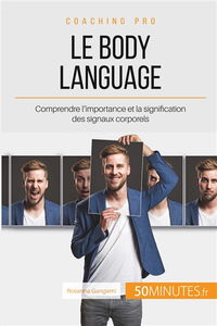 Le body language : Comprendre l'importance et la signification des signaux corporels