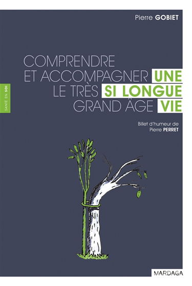 Une si longue vie : comprendre et accompagner le très grand âge