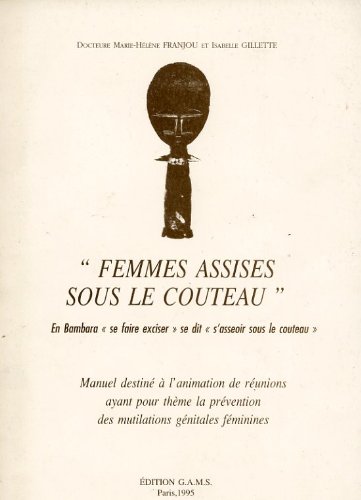 Couverture de Femmes assises sous le couteau (En Bambara, "se faire exciser" se dit "s'asseoir sous le couteau") // Manuel destiné à l'animation de réunions ayant pour thème la prévention des mutilations génitales féminines