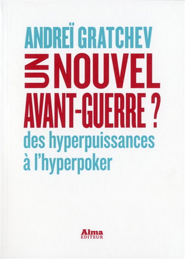 Un nouvel avant-guerre ? : des hyperpuissances à l'hyperpoker