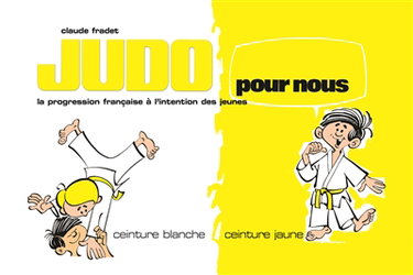 Judo pour nous : la progression française à l'intention des jeunes. Vol. 1. Ceinture blanche, ceinture jaune