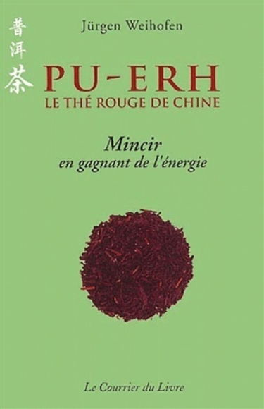 Pu-Erh : le thé rouge de Chine : mincir en gagnant de l'énergie