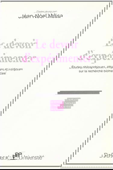 Le devoir d'expérimenter : études philosophiques, éthiques et juridiques sur la recherche biomédicale